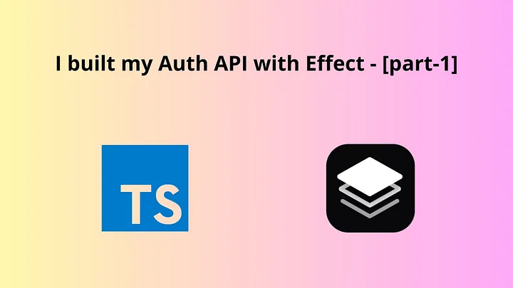 I built my Auth API with Effect - Part 1
