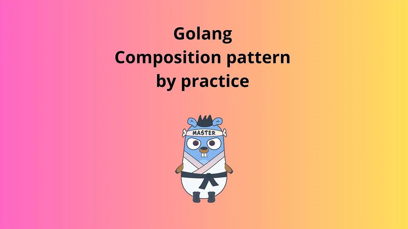 Composition Pattern in Golang by Practice