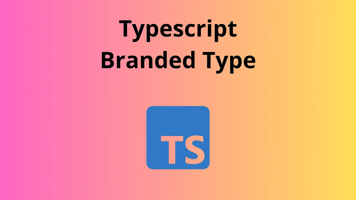 TypeScript Branded & Type